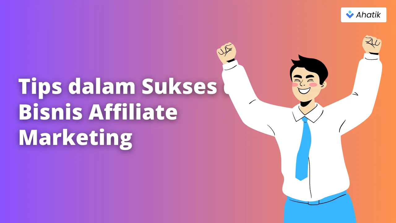 Sukses Bisnis Affiliate - Ahatik.com